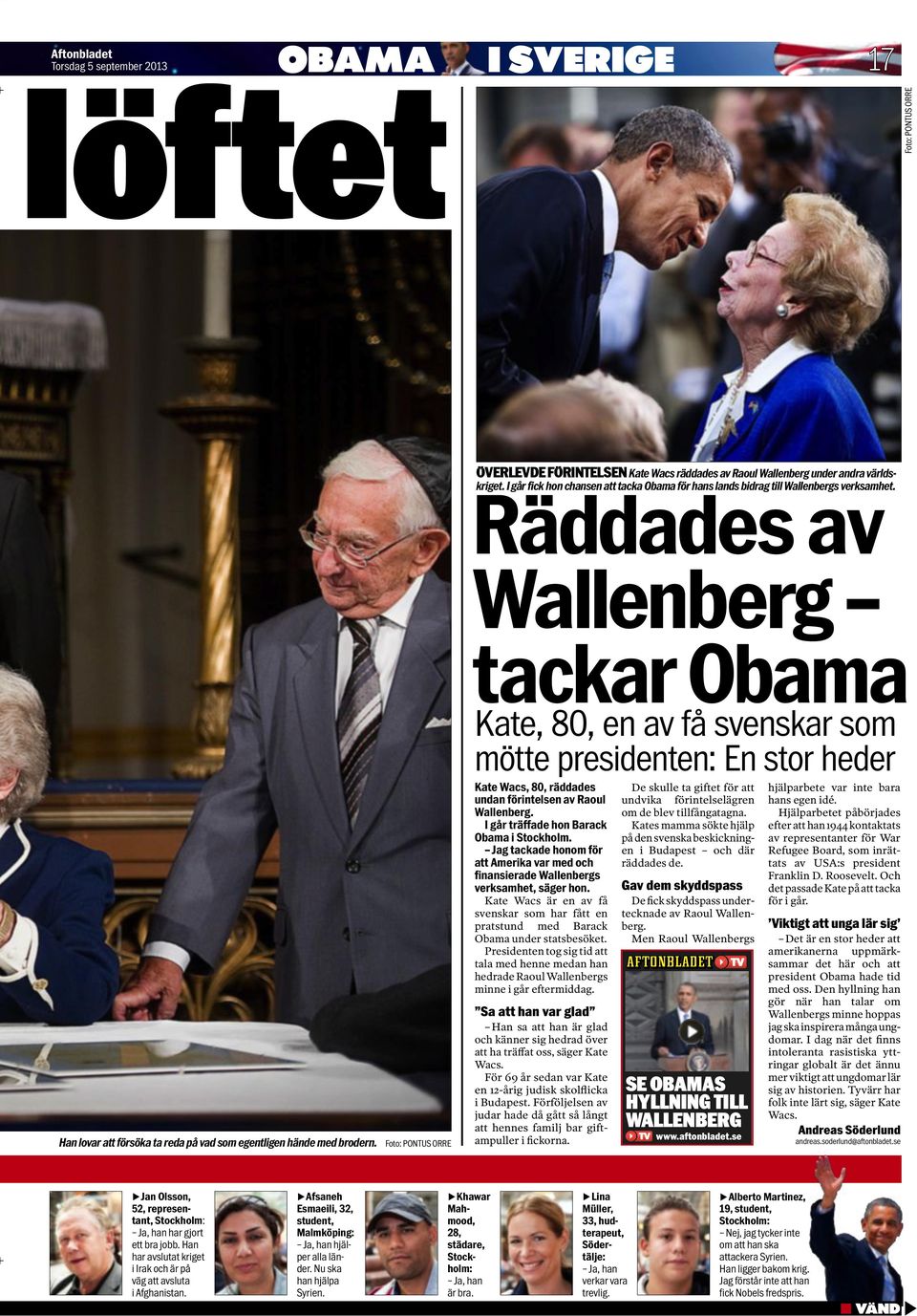 I går fick hon chansen att tacka Obama för hans lands bidrag till Wallenbergs verksamhet. Räddades av Wallenberg Han lovar att försöka ta reda på vad som egentligen hände med brodern.