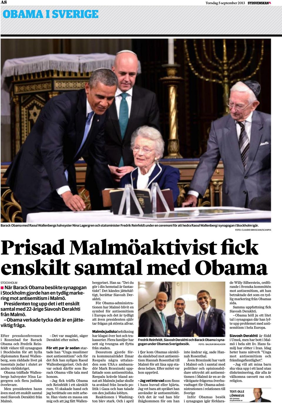 FOTO: CLAUDIO BRESCIANI/SCANPIX Prisad Malmöaktivist fick enskilt samtal med Obama STOCKHOLM När Barack Obama besökte synagogan i Stockholm gjorde han en tydlig markering mot antisemitism i Malmö.