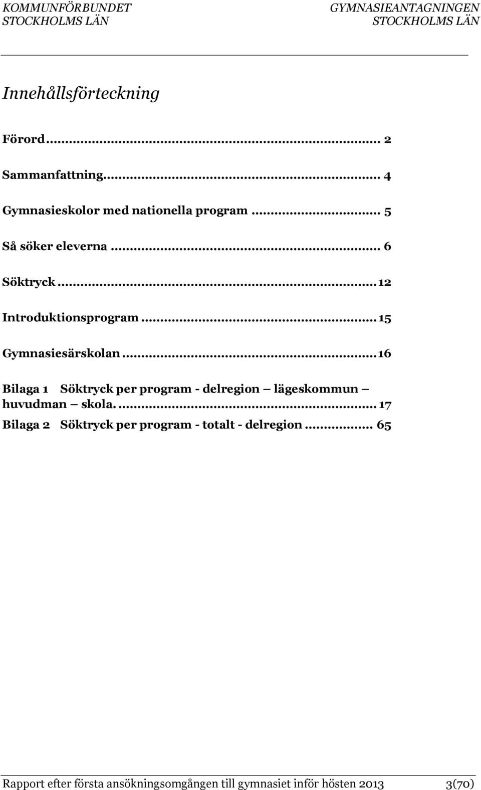 .. 16 Bilaga 1 Söktryck per program - delregion lägeskommun huvudman skola.