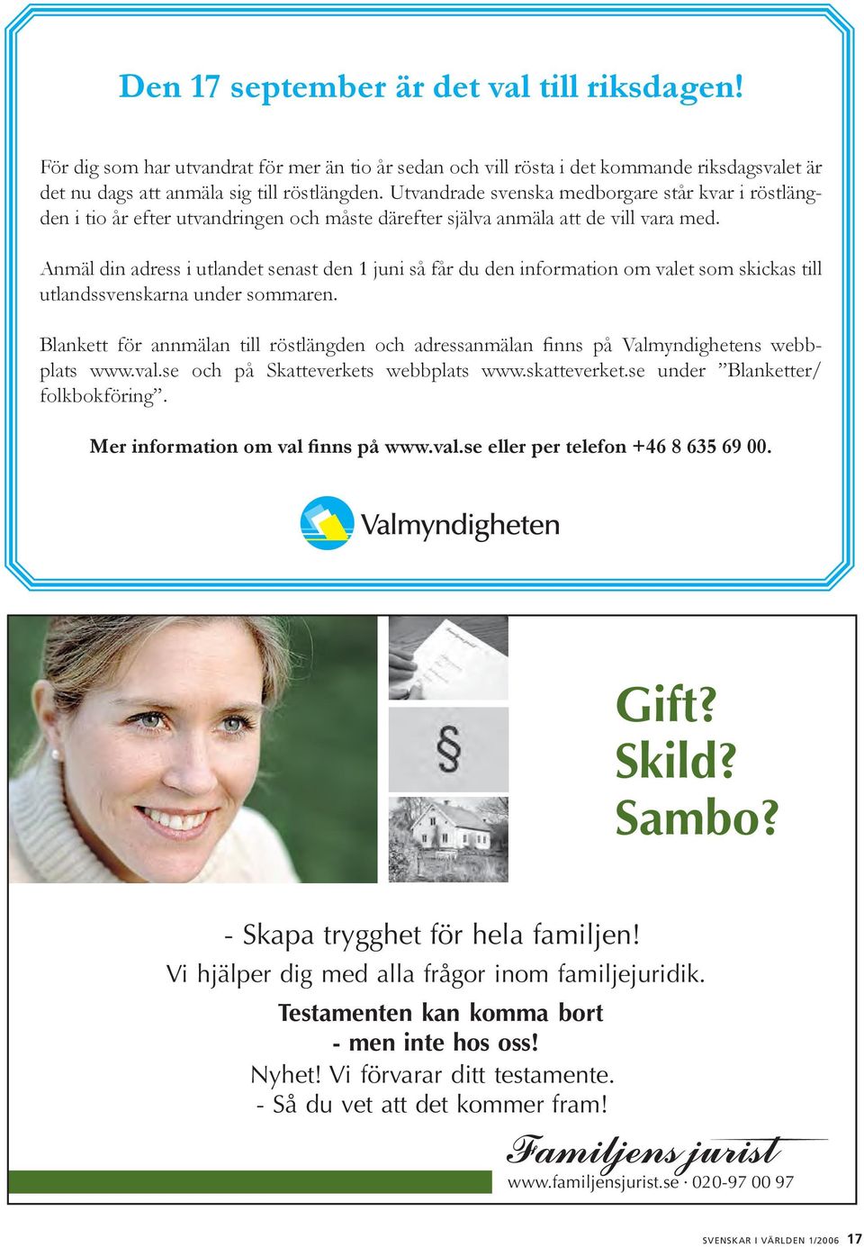 Anmäl din adress i utlandet senast den 1 juni så får du den information om valet som skickas till utlandssvenskarna under sommaren.