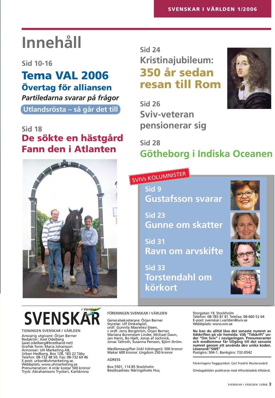 arvskifte Sid 33 Torstendahl om körkort TIDNINGEN SVENSKAR I VÄRLDEN Ansvarig utgivare: Örjan Berner Redaktör: Axel Odelberg (axel.odelberg@bredband.