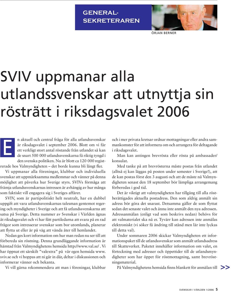 Nu är blott ca 120 000 registrerade hos Valmyndigheten det borde kunna bli långt fler.