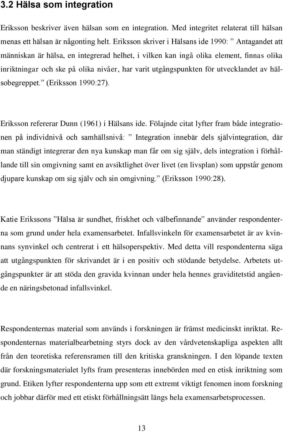 utgångspunkten för utvecklandet av hälsobegreppet. (Eriksson 1990:27). Eriksson refererar Dunn (1961) i Hälsans ide.