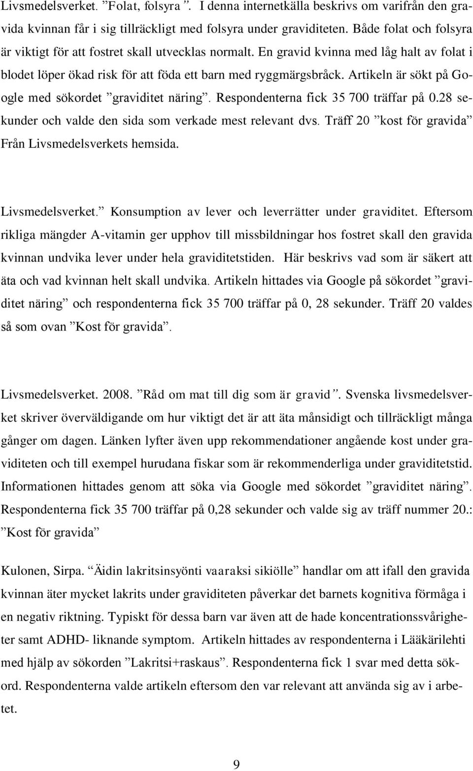 Artikeln är sökt på Google med sökordet graviditet näring. Respondenterna fick 35 700 träffar på 0.28 sekunder och valde den sida som verkade mest relevant dvs.