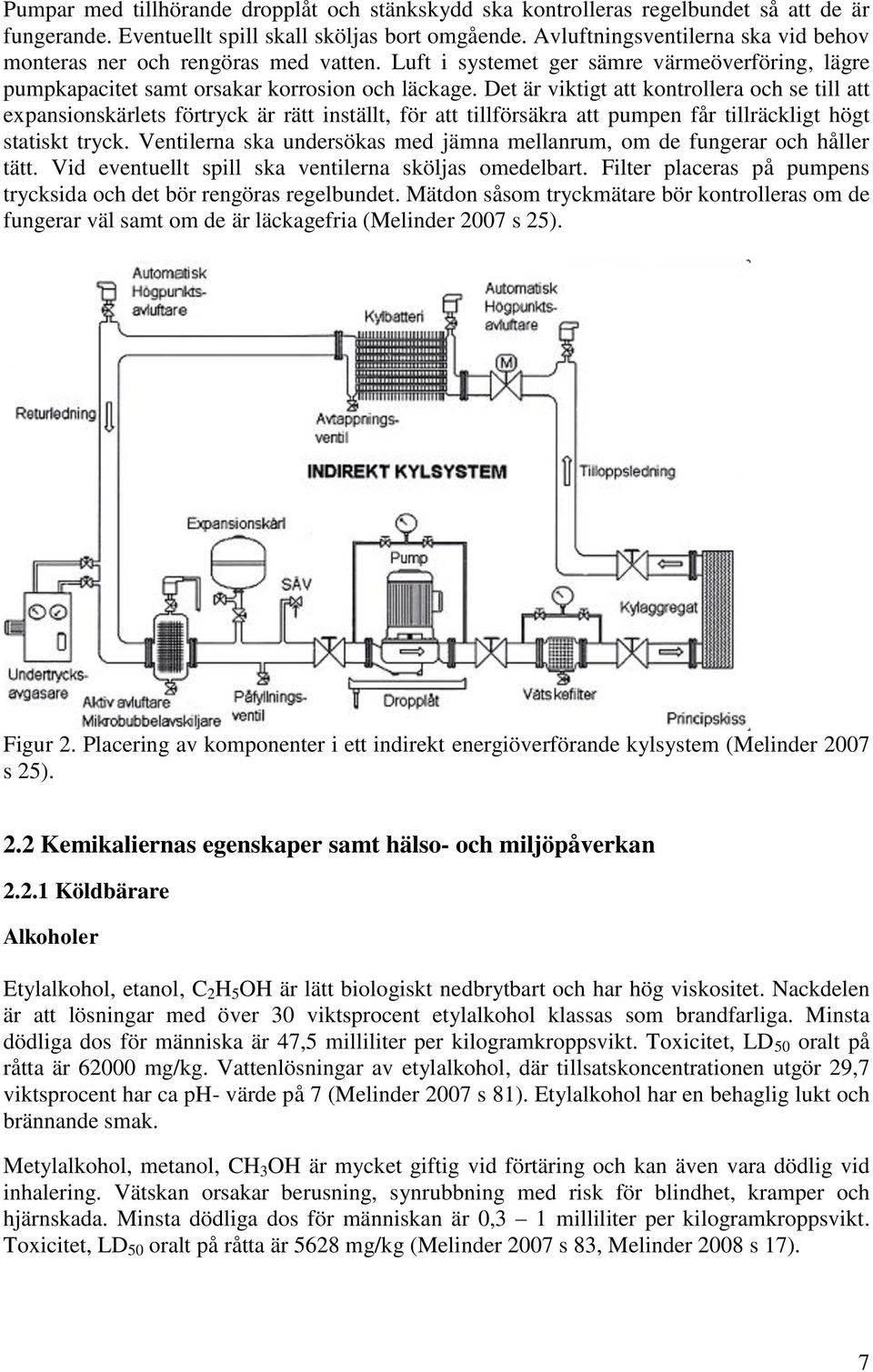 Det är viktigt att kontrollera och se till att expansionskärlets förtryck är rätt inställt, för att tillförsäkra att pumpen får tillräckligt högt statiskt tryck.