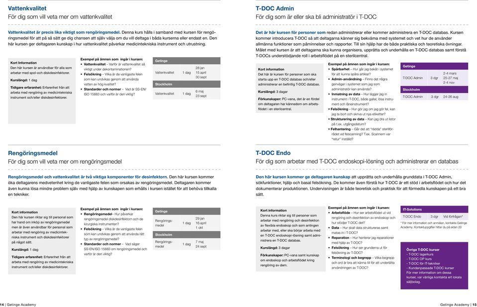 Den här kursen ger deltagaren kunskap i hur vattenkvalitet påverkar medicintekniska instrument och utrustning.