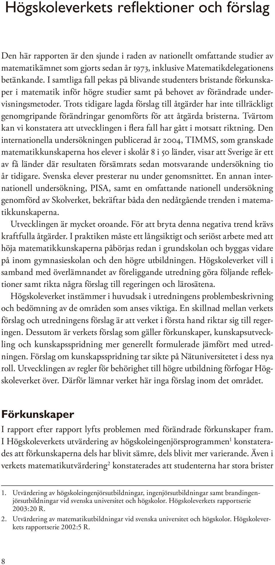 Trots tidigare lagda förslag till åtgärder har inte tillräckligt genomgripande förändringar genomförts för att åtgärda bristerna.