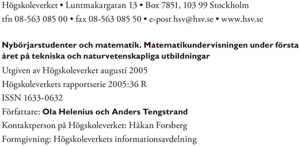 Matematikundervisningen under första året på tekniska och naturvetenskapliga utbildningar Utgiven av Högskoleverket