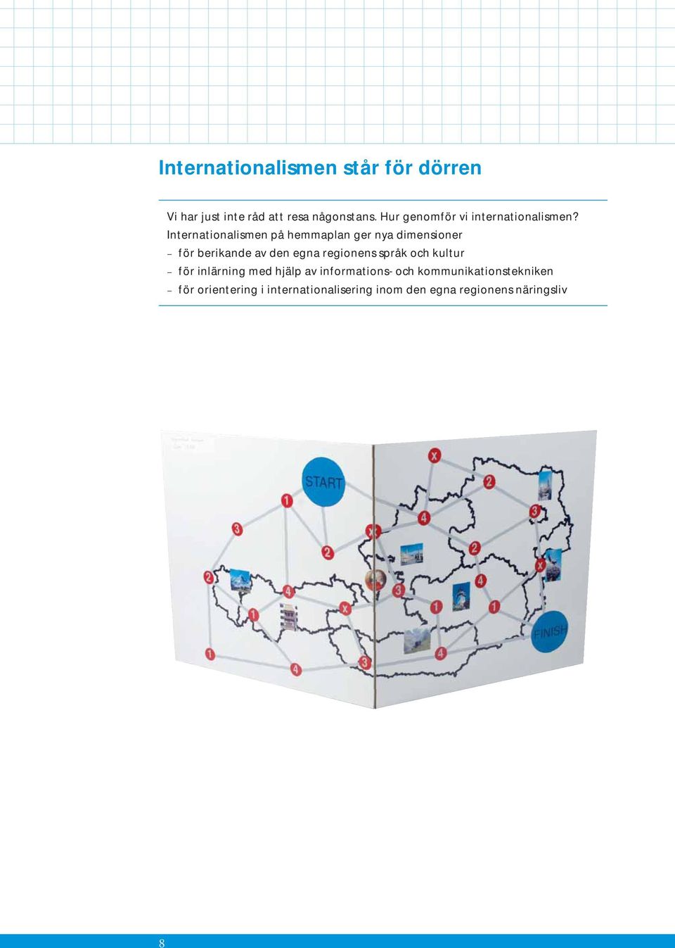 Internationalismen på hemmaplan ger nya dimensioner för berikande av den egna regionens