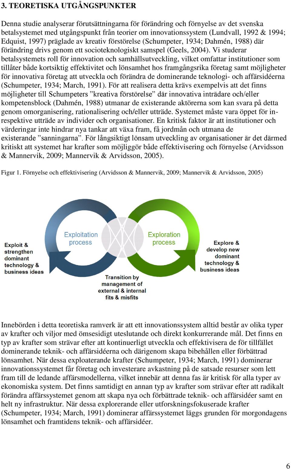 Vi studerar betalsystemets roll för innovation och samhällsutveckling, vilket omfattar institutioner som tillåter både kortsiktig effektivitet och lönsamhet hos framgångsrika företag samt möjligheter