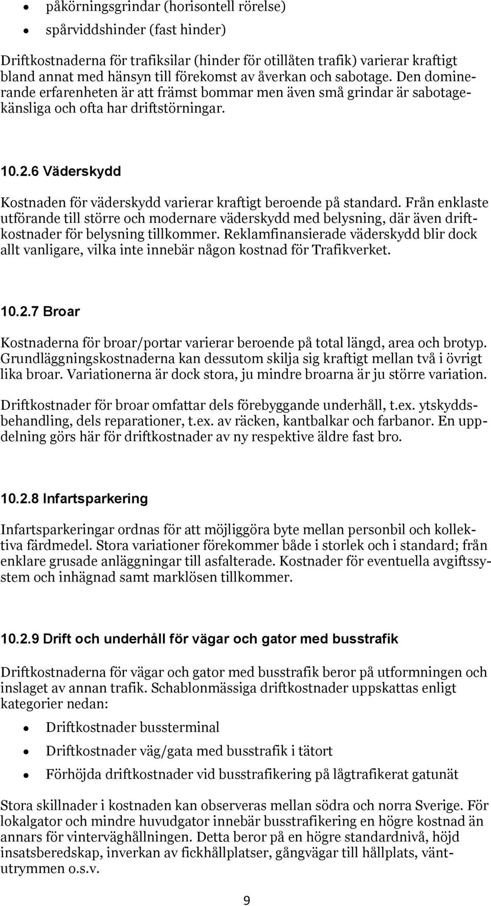 6 Väderskydd Kostnaden för väderskydd varierar kraftigt beroende på standard.