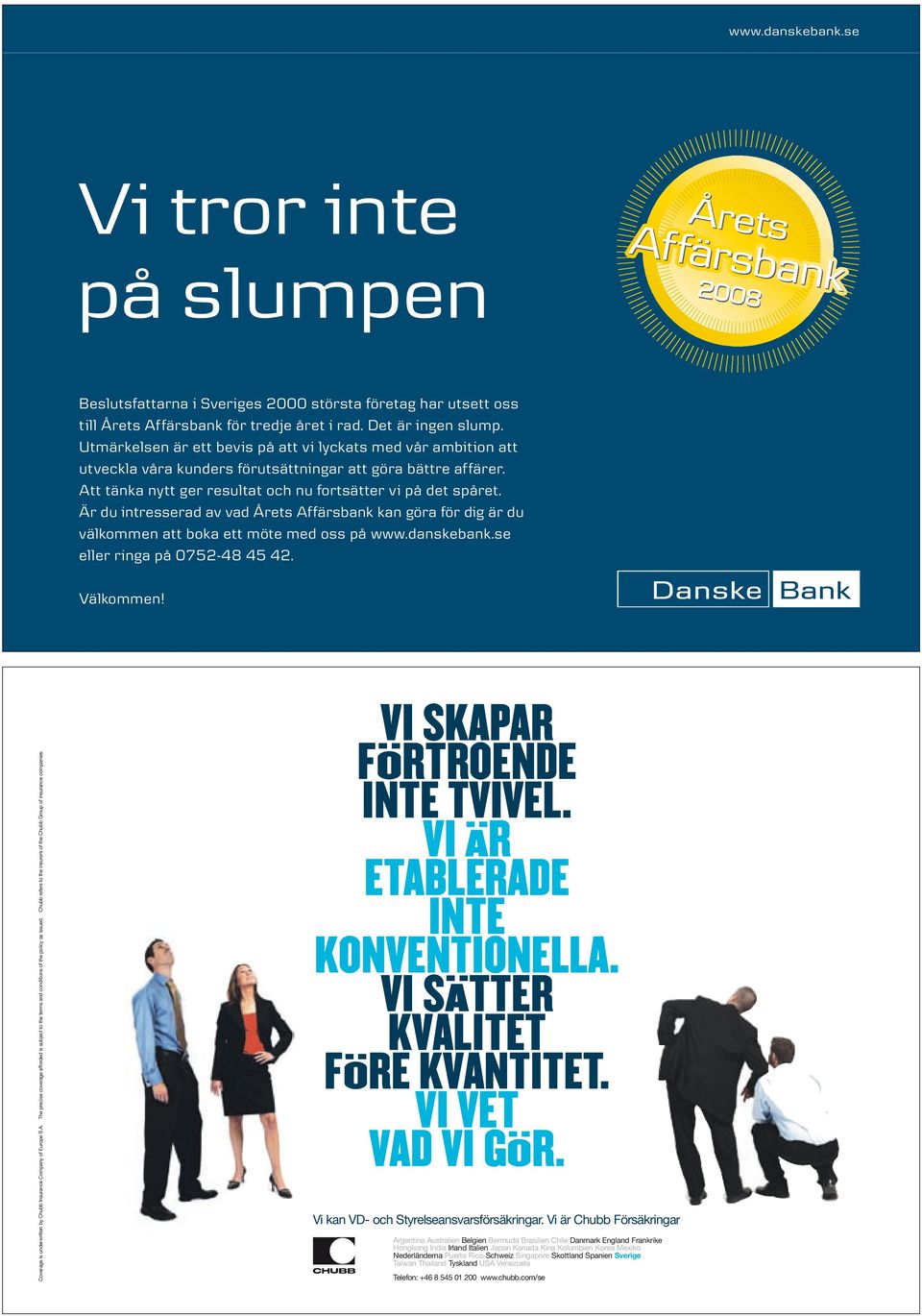 Är du intresserad av vad Årets Affärsbank kan göra för dig är du välkommen att boka ett möte med oss på www.danskebank.se eller ringa på 0752-48 45 42. Välkommen!