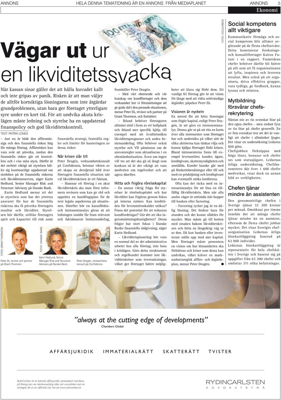 För att undvika akuta krislägen måste ledning och styrelse ha en uppdaterad finanspolicy och god likviditetskontroll.