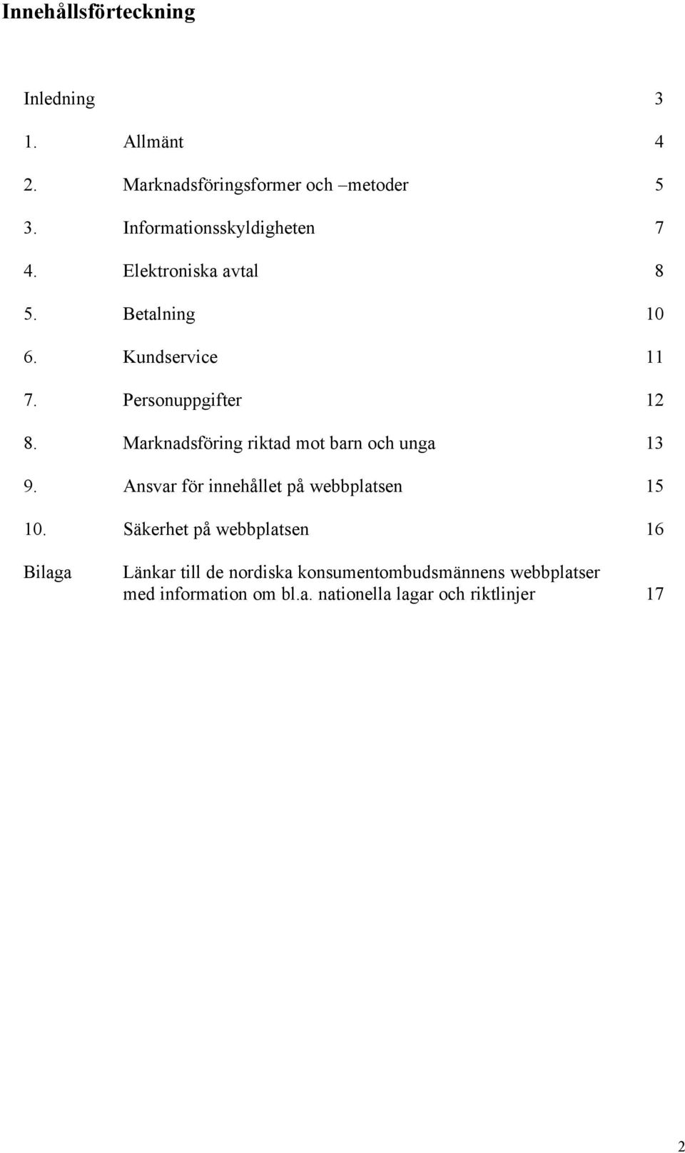 Marknadsföring riktad mot barn och unga 13 9. Ansvar för innehållet på webbplatsen 15 10.