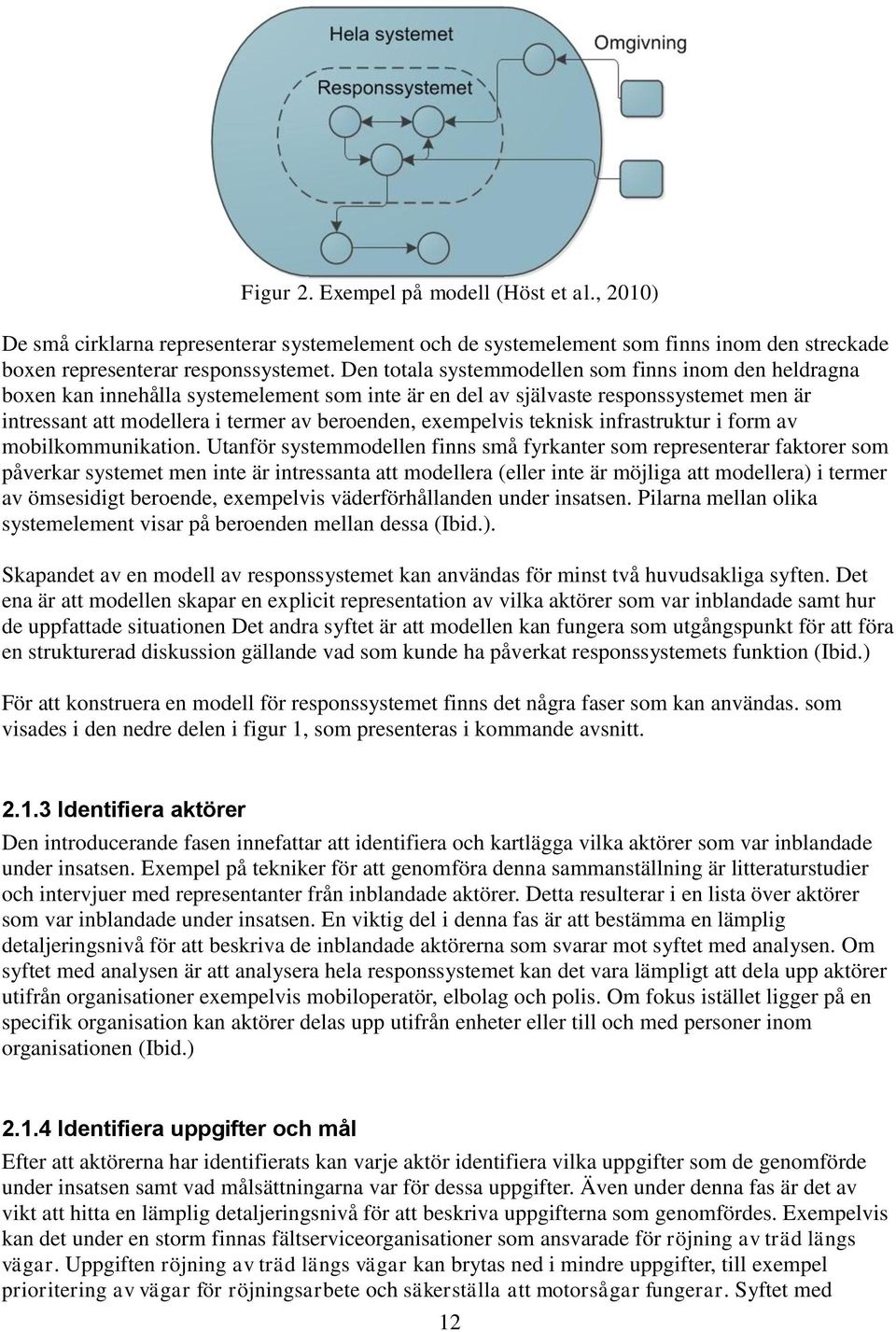 exempelvis teknisk infrastruktur i form av mobilkommunikation.