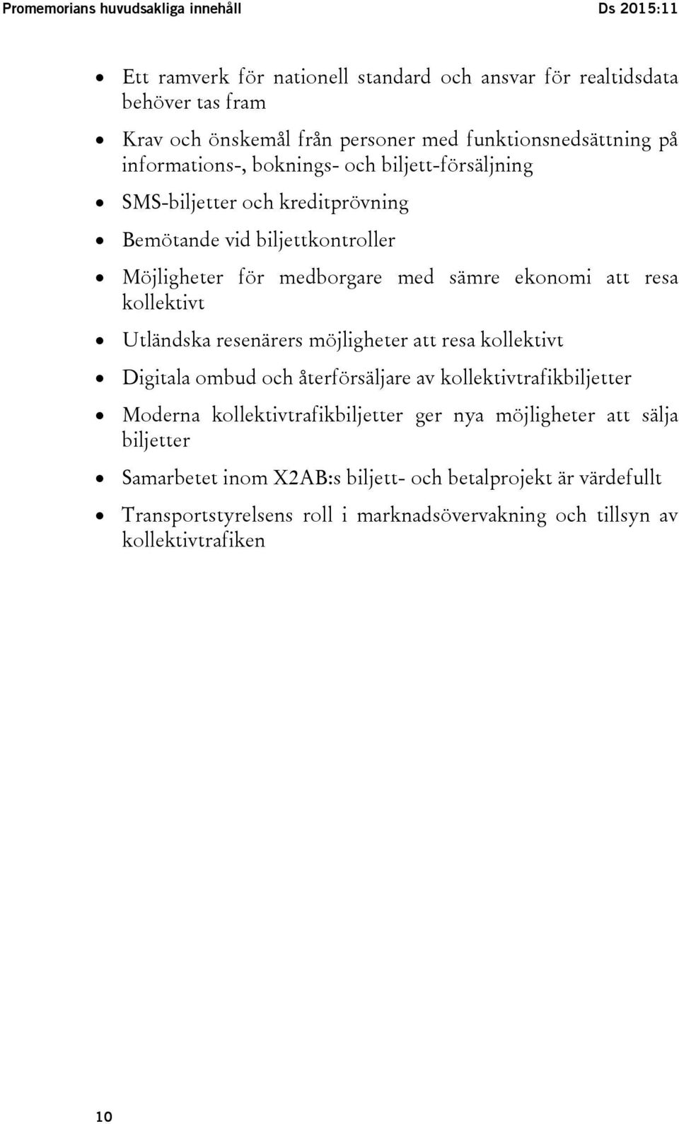 ekonomi att resa kollektivt Utländska resenärers möjligheter att resa kollektivt Digitala ombud och återförsäljare av kollektivtrafikbiljetter Moderna