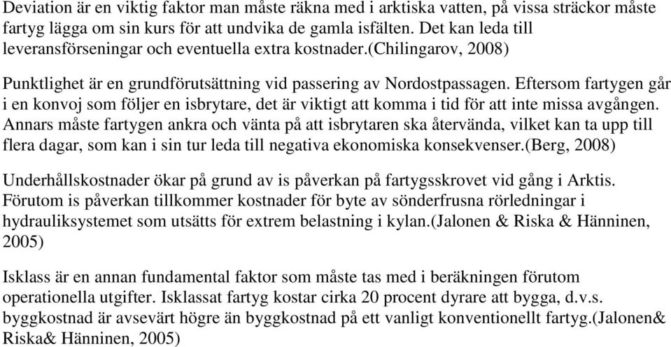 Eftersom fartygen går i en konvoj som följer en isbrytare, det är viktigt att komma i tid för att inte missa avgången.