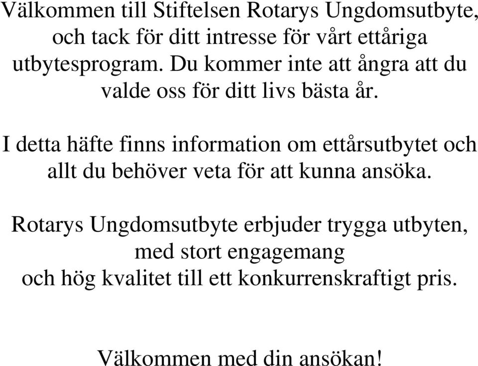 I detta häfte finns information om ettårsutbytet och allt du behöver veta för att kunna ansöka.