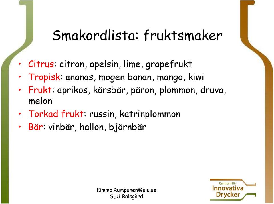 Frukt: aprikos, körsbär, päron, plommon, druva, melon