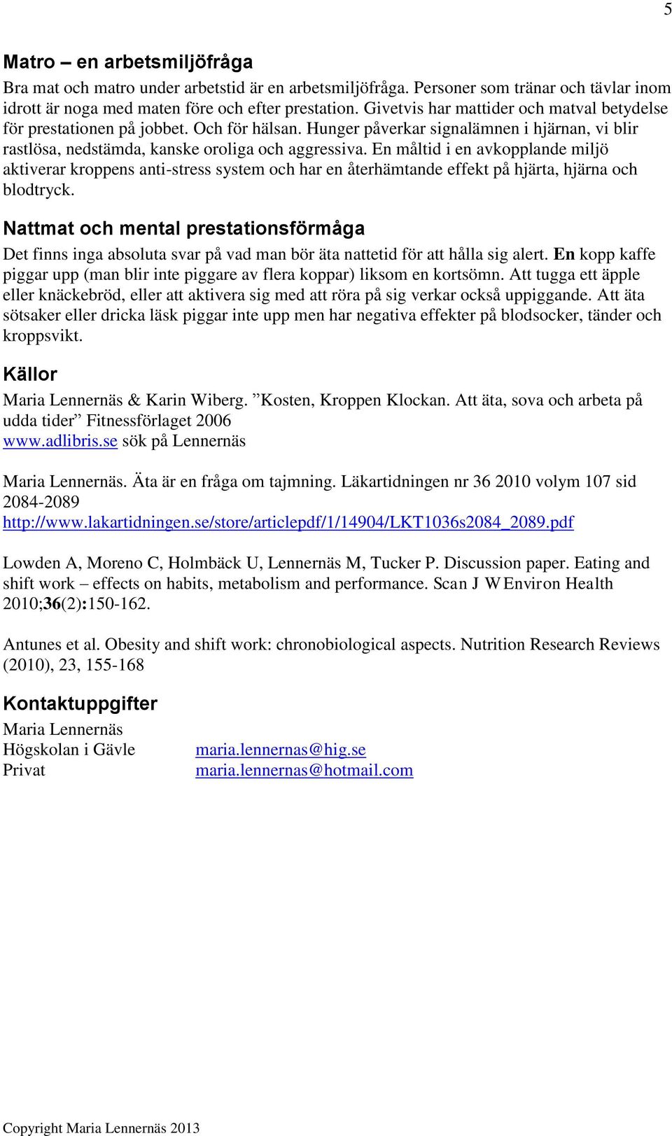 En måltid i en avkopplande miljö aktiverar kroppens anti-stress system och har en återhämtande effekt på hjärta, hjärna och blodtryck.