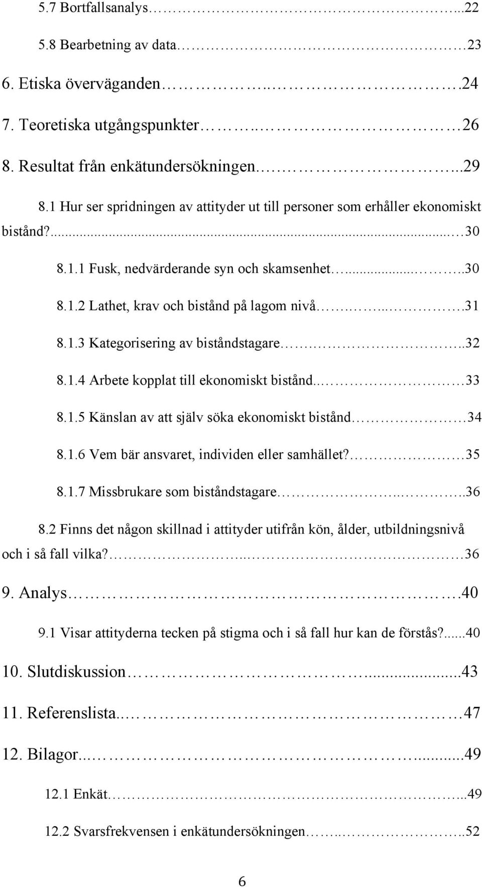 ..32 8.1.4 Arbete kopplat till ekonomiskt bistånd.. 33 8.1.5 Känslan av att själv söka ekonomiskt bistånd 34 8.1.6 Vem bär ansvaret, individen eller samhället? 35 8.1.7 Missbrukare som biståndstagare.