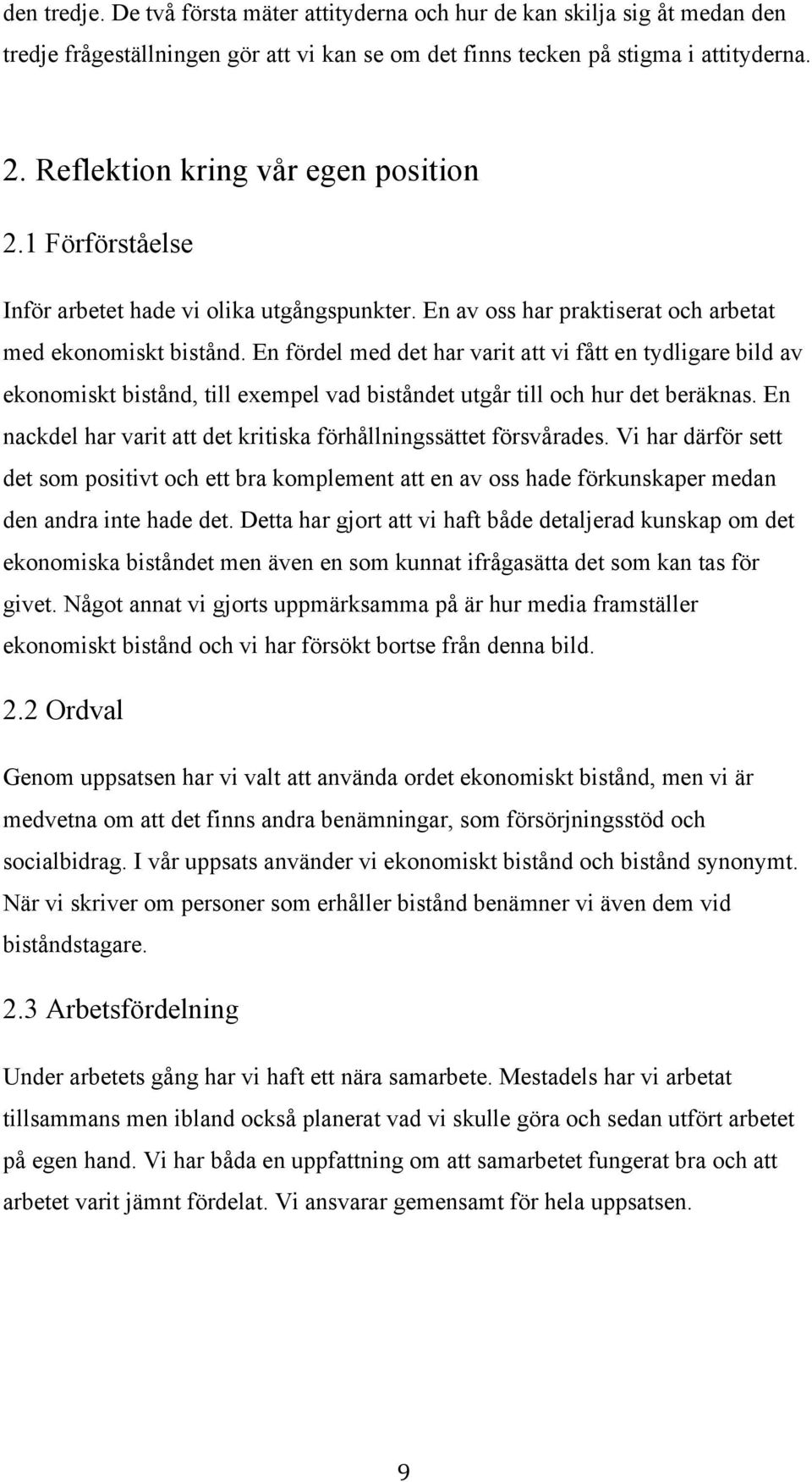 En fördel med det har varit att vi fått en tydligare bild av ekonomiskt bistånd, till exempel vad biståndet utgår till och hur det beräknas.