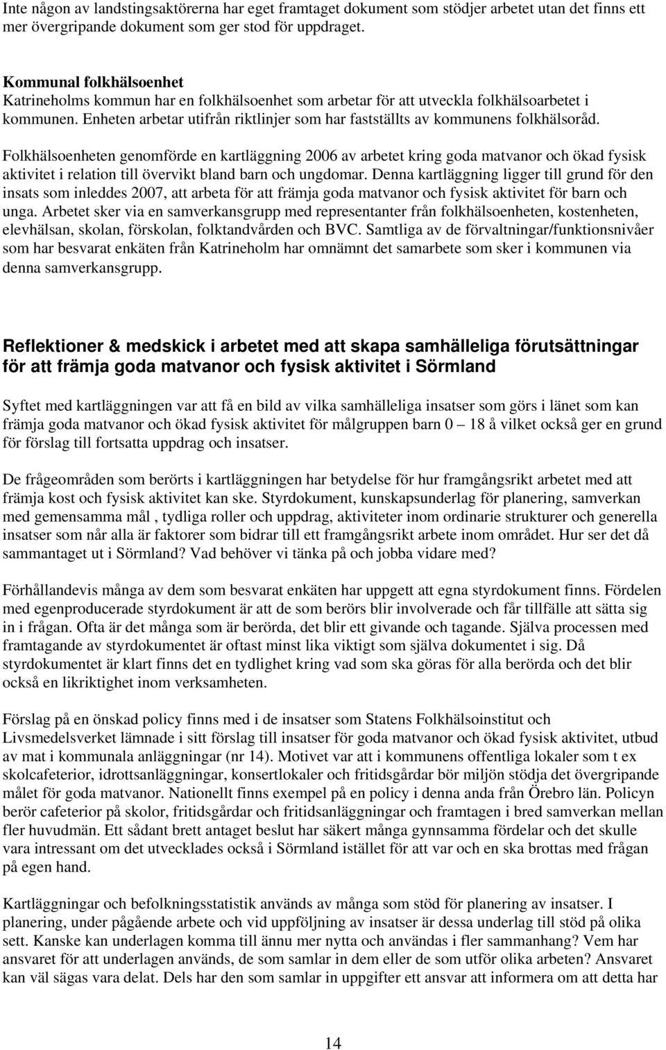 Enheten arbetar utifrån riktlinjer som har fastställts av kommunens folkhälsoråd.