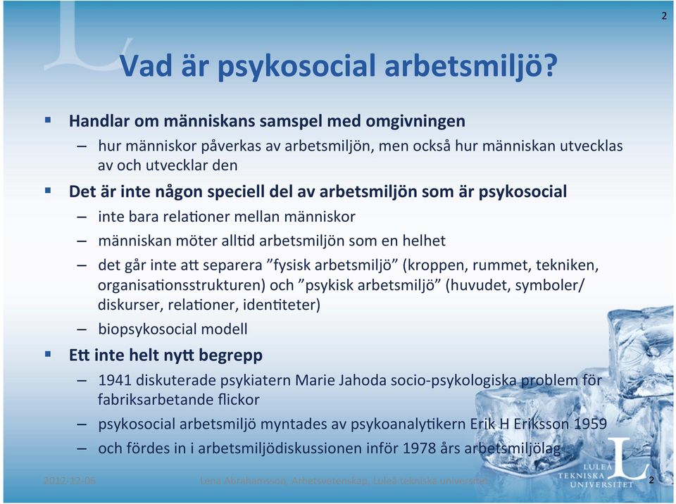 psykosocial inte bara rela/oner mellan människor människan möter all/d arbetsmiljön som en helhet det går inte a?