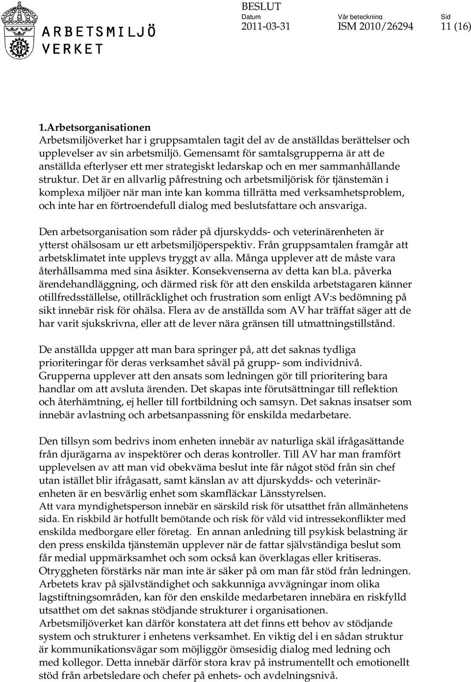 Det är en allvarlig påfrestning och arbetsmiljörisk för tjänstemän i komplexa miljöer när man inte kan komma tillrätta med verksamhetsproblem, och inte har en förtroendefull dialog med beslutsfattare