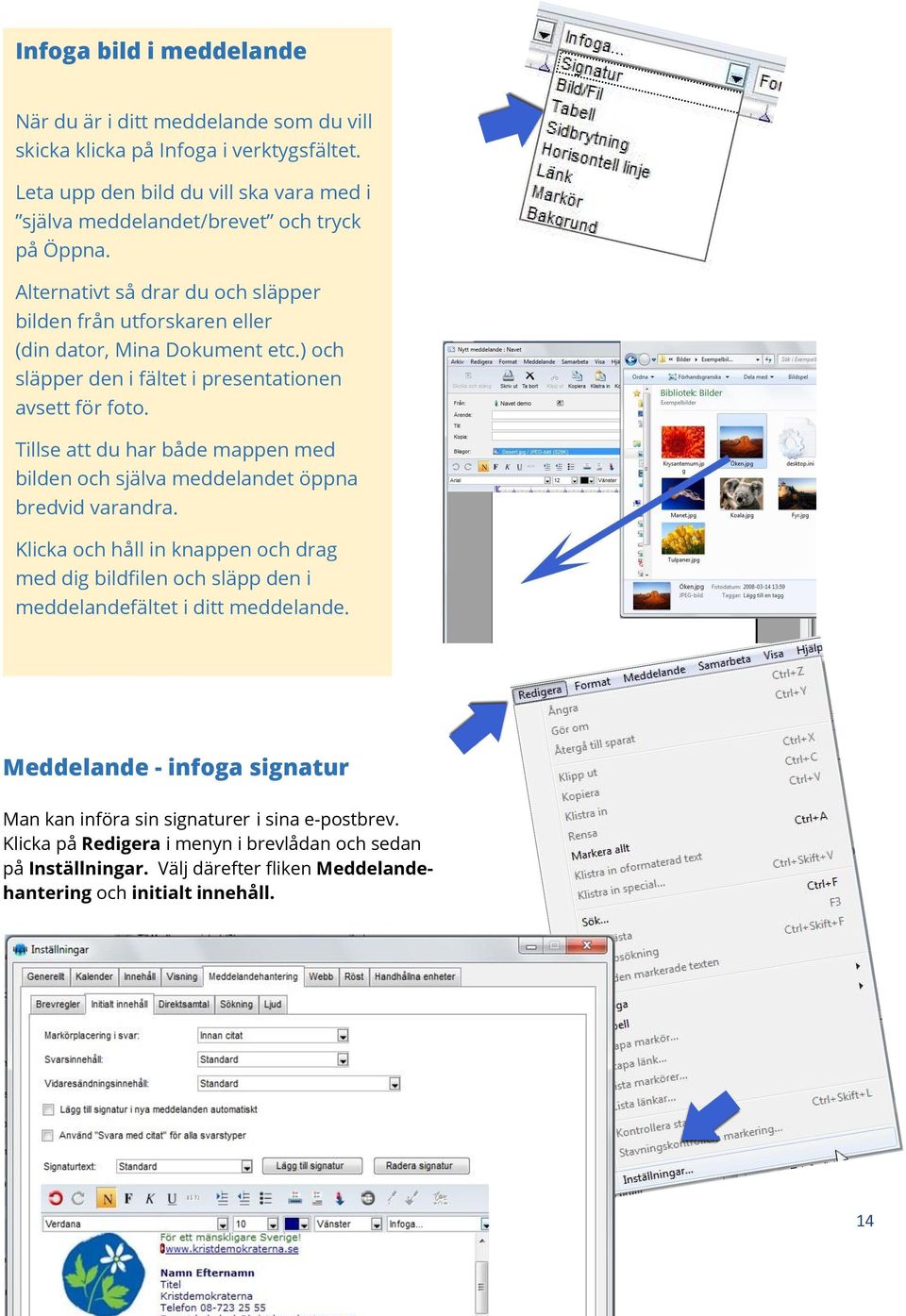 ) och släpper den i fältet i presentationen avsett för foto. Tillse att du har både mappen med bilden och själva meddelandet öppna bredvid varandra.