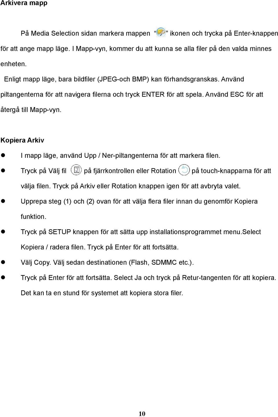 Kopiera Arkiv I mapp läge, använd Upp / Ner-piltangenterna för att markera filen. Tryck på Välj fil på fjärrkontrollen eller Rotation på touch-knapparna för att välja filen.