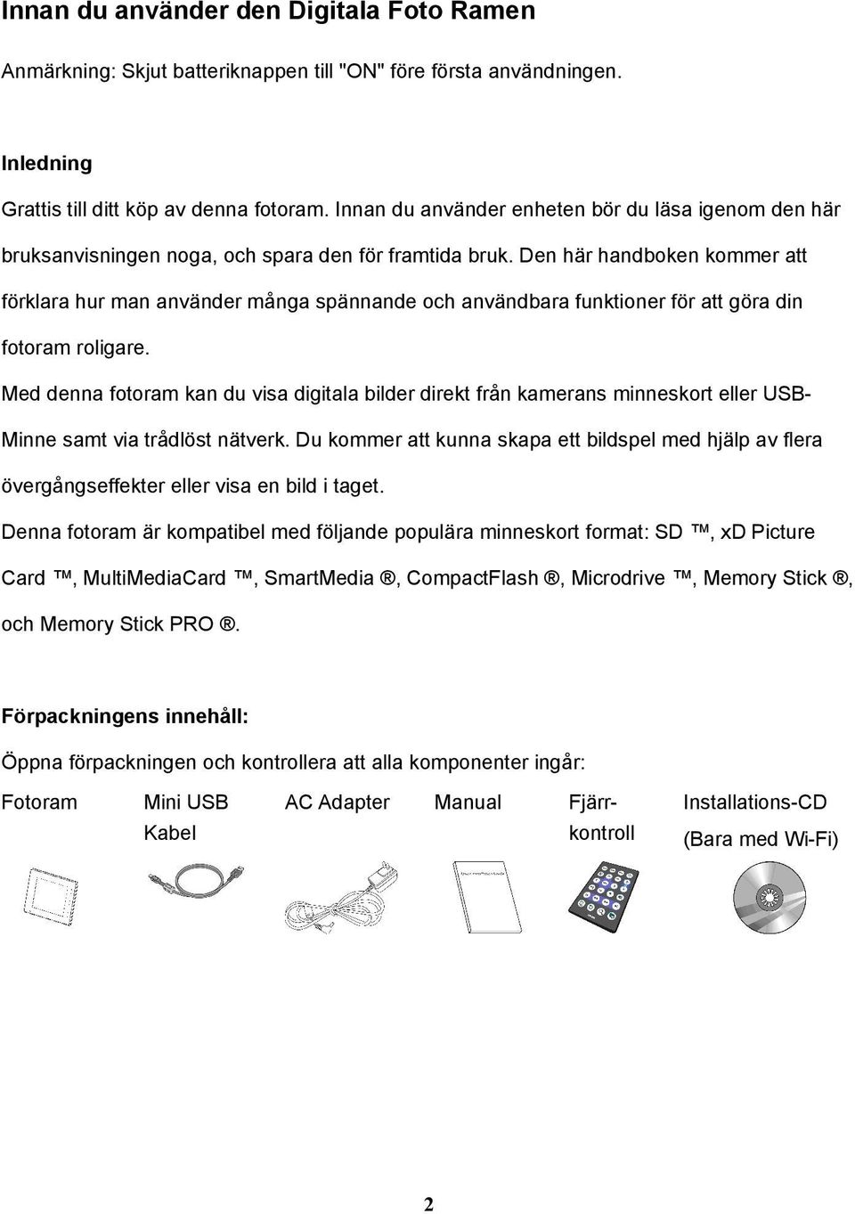 Den här handboken kommer att förklara hur man använder många spännande och användbara funktioner för att göra din fotoram roligare.