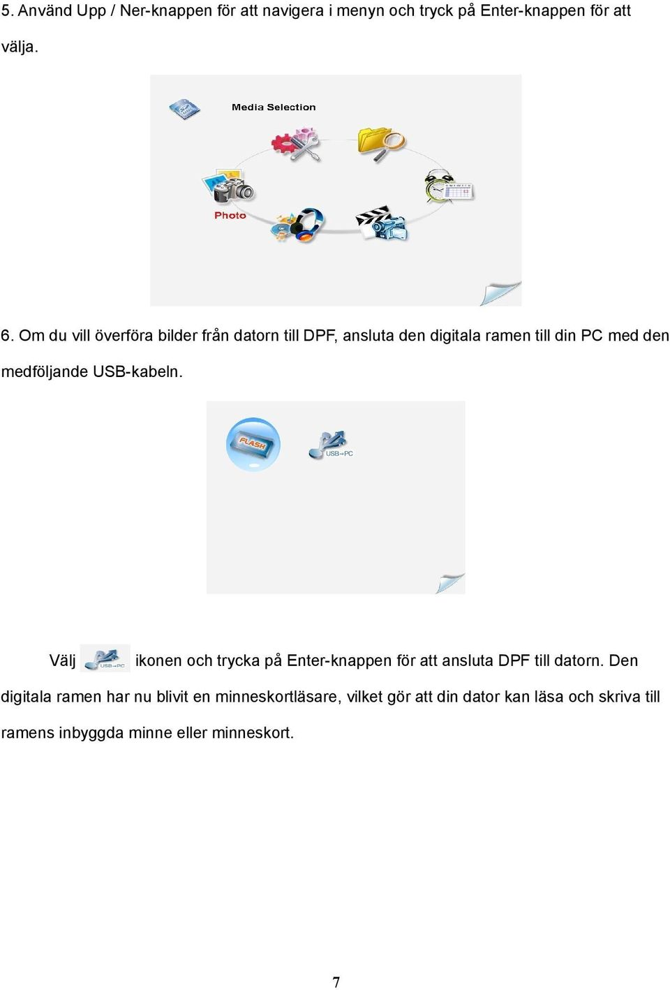 USB-kabeln. Välj ikonen och trycka på Enter-knappen för att ansluta DPF till datorn.