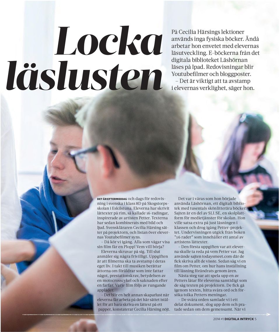 E-böckerna från det digitala biblioteket Läshörnan läses på Ipad. Redovisningar blir Youtubefilmer och bloggposter. Det är viktigt att ta avstamp i elevernas verklighet, säger hon.