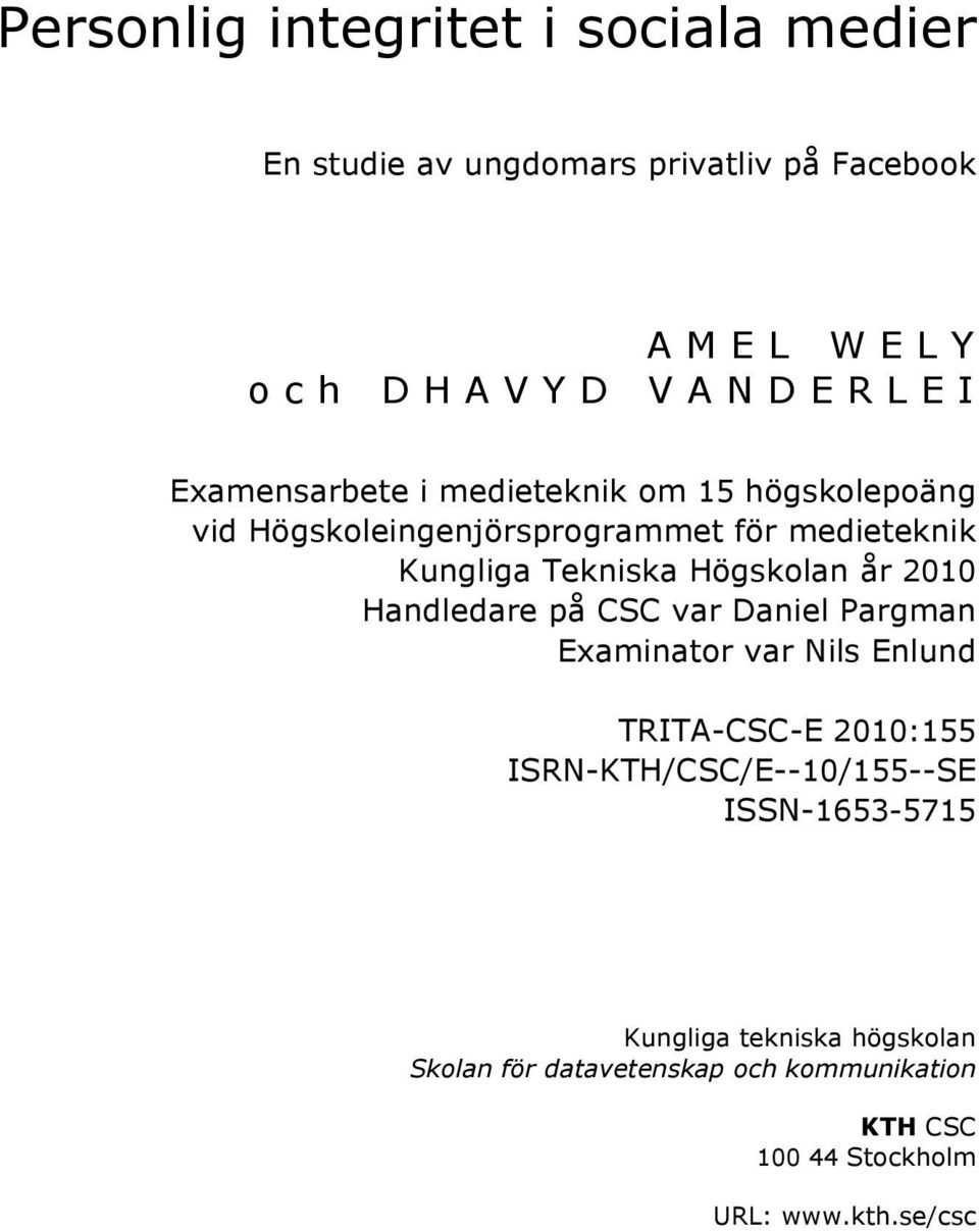 Högskolan år 2010 Handledare på CSC var Daniel Pargman Examinator var Nils Enlund TRITA-CSC-E 2010:155