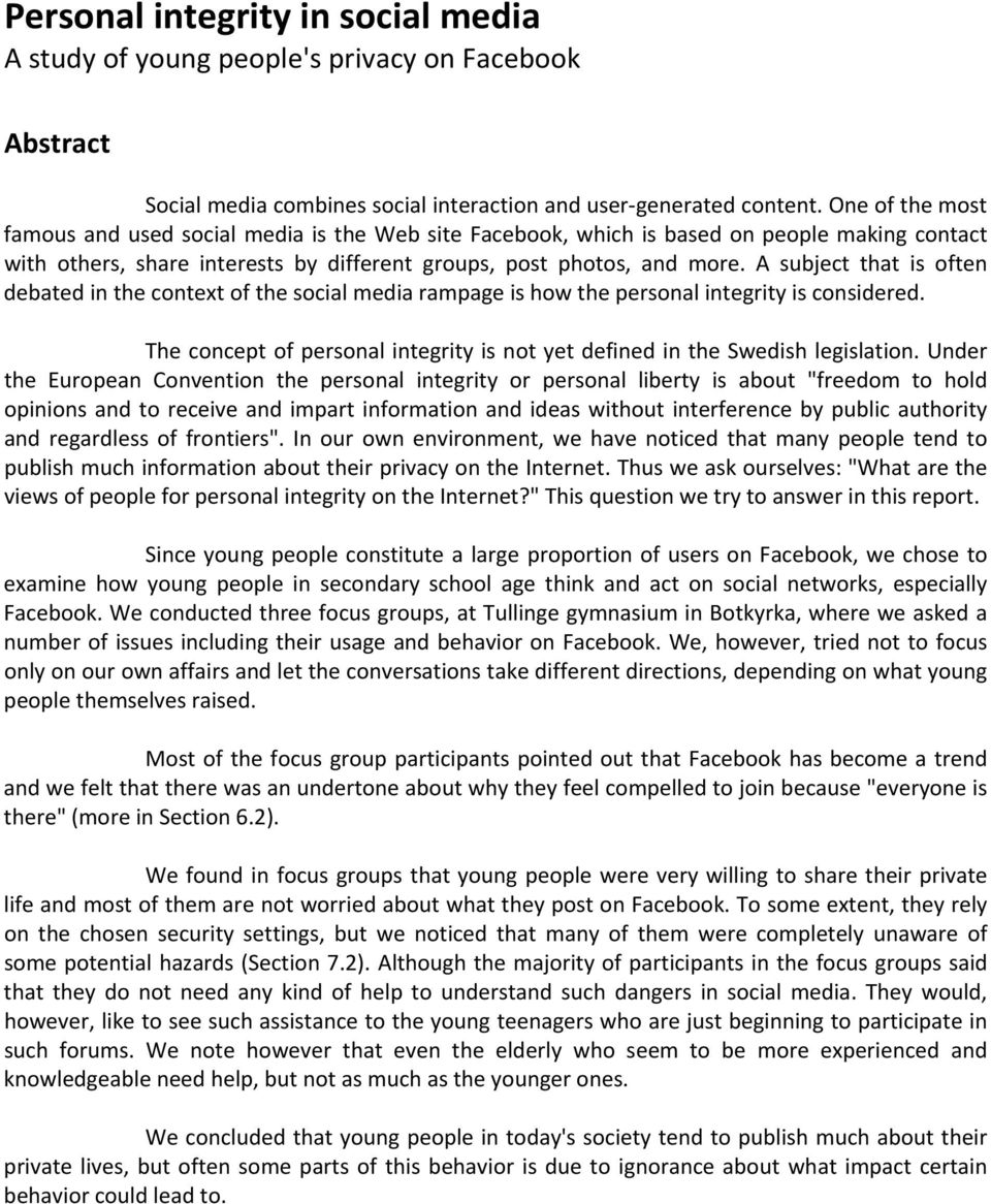 A subject that is often debated in the context of the social media rampage is how the personal integrity is considered. The concept of personal integrity is not yet defined in the Swedish legislation.