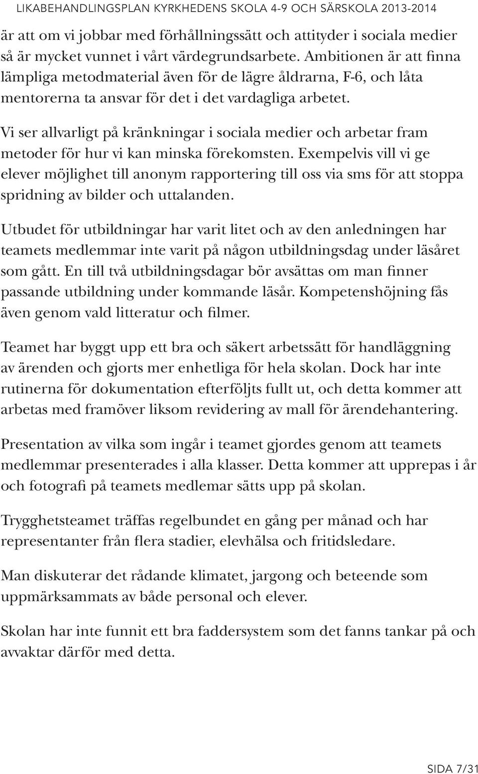 Vi ser allvarligt på kränkningar i sociala medier och arbetar fram metoder för hur vi kan minska förekomsten.