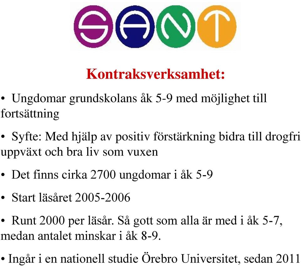 bidra till drogfri uppväxt och bra liv som vuxen Det finns cirka 2700 ungdomar i åk 5-9 Start