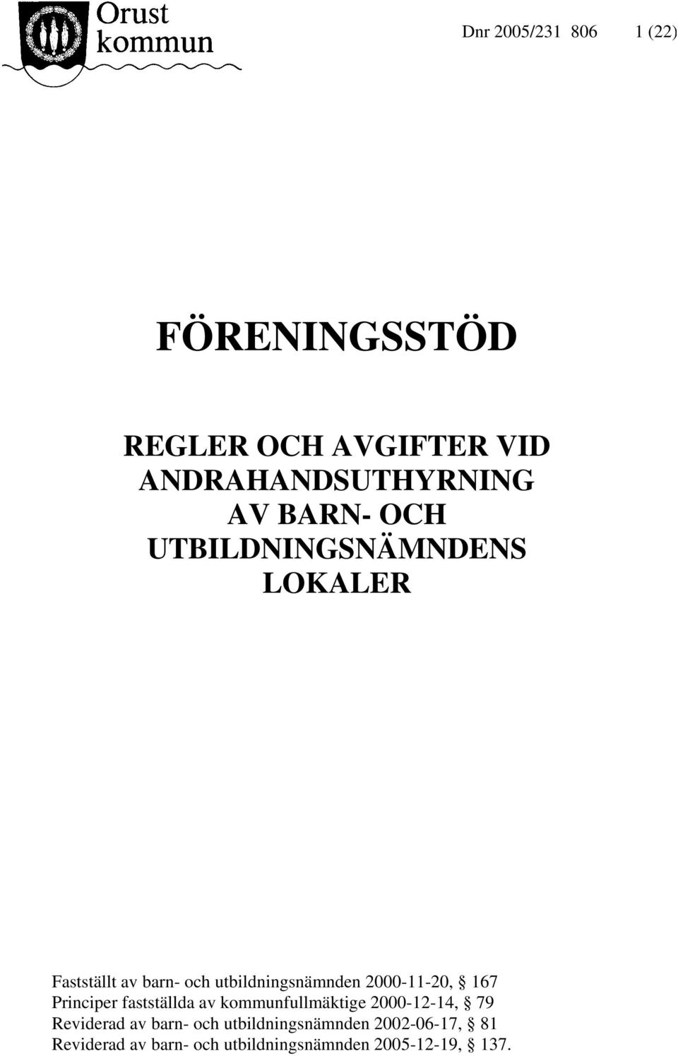 2000-11-20, 167 Principer fastställda av kommunfullmäktige 2000-12-14, 79 Reviderad av