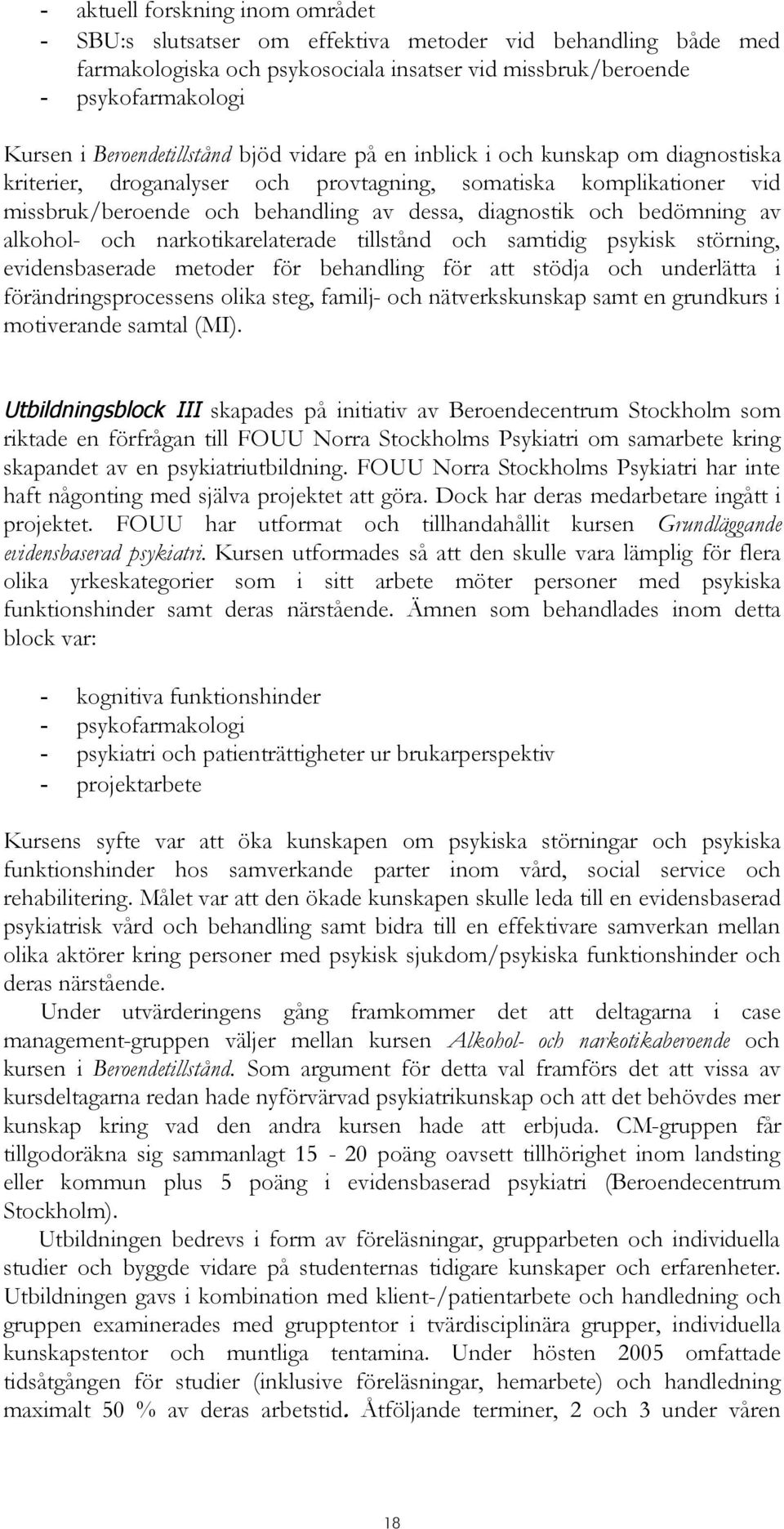 och bedömning av alkohol- och narkotikarelaterade tillstånd och samtidig psykisk störning, evidensbaserade metoder för behandling för att stödja och underlätta i förändringsprocessens olika steg,