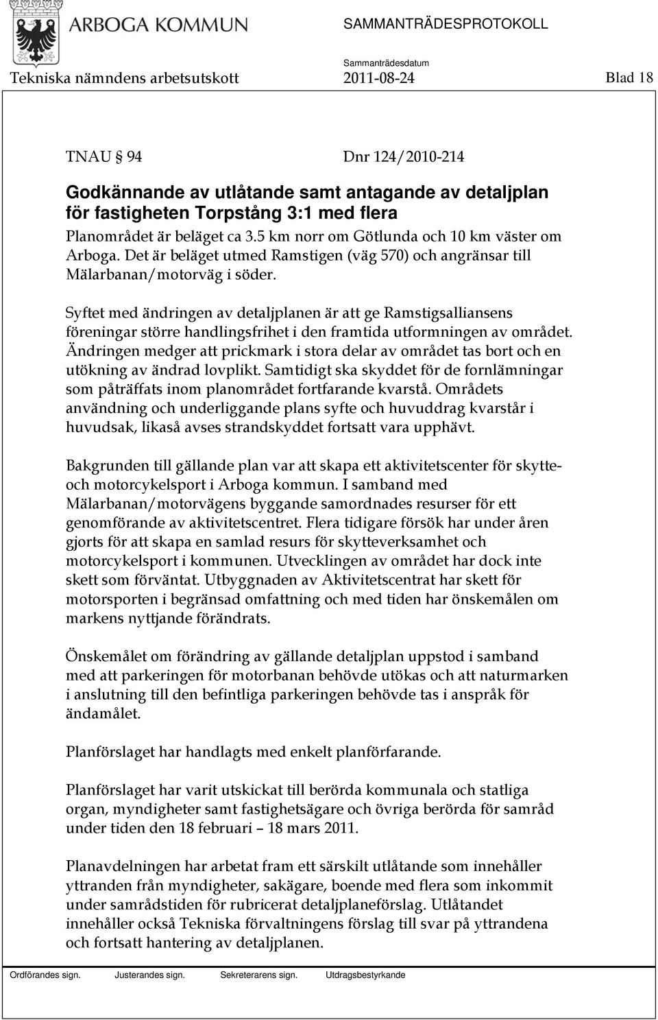 Syftet med ändringen av detaljplanen är att ge Ramstigsalliansens föreningar större handlingsfrihet i den framtida utformningen av området.