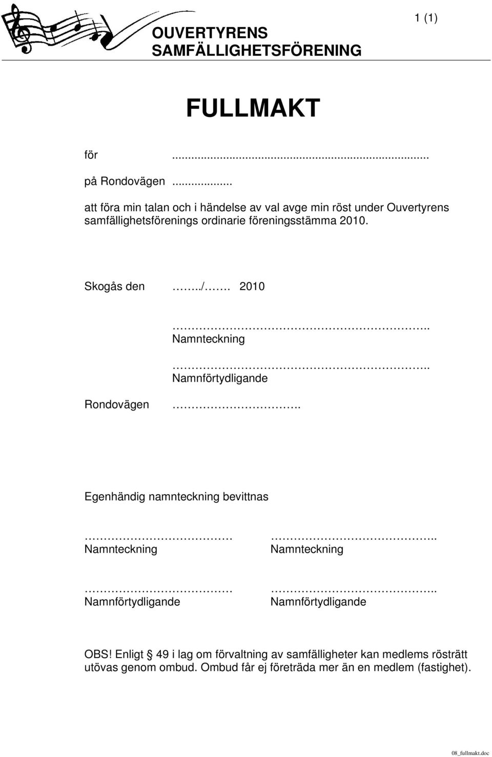 Skogås den../. 2010.. Namnteckning.. Namnförtydligande Rondovägen. Egenhändig namnteckning bevittnas Namnteckning.