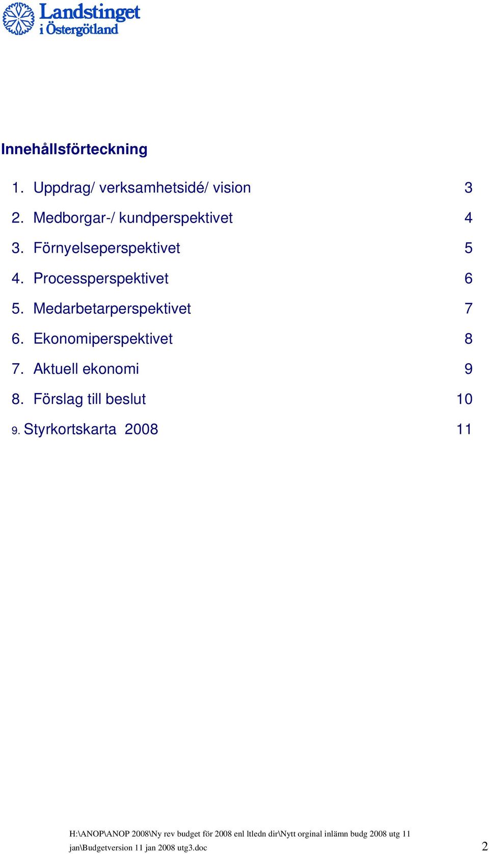 Ekonomiperspektivet 8 7. Aktuell ekonomi 9 8. Förslag till beslut 10 9.