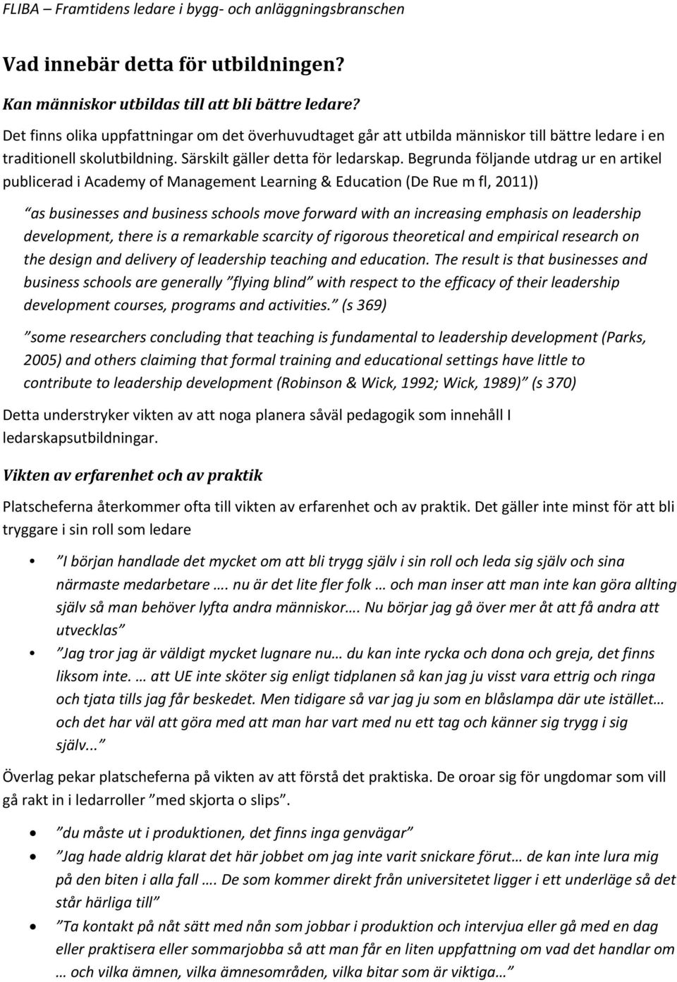 Begrunda följande utdrag ur en artikel publicerad i Academy of Management Learning & Education (De Rue m fl, 2011)) as businesses and business schools move forward with an increasing emphasis on