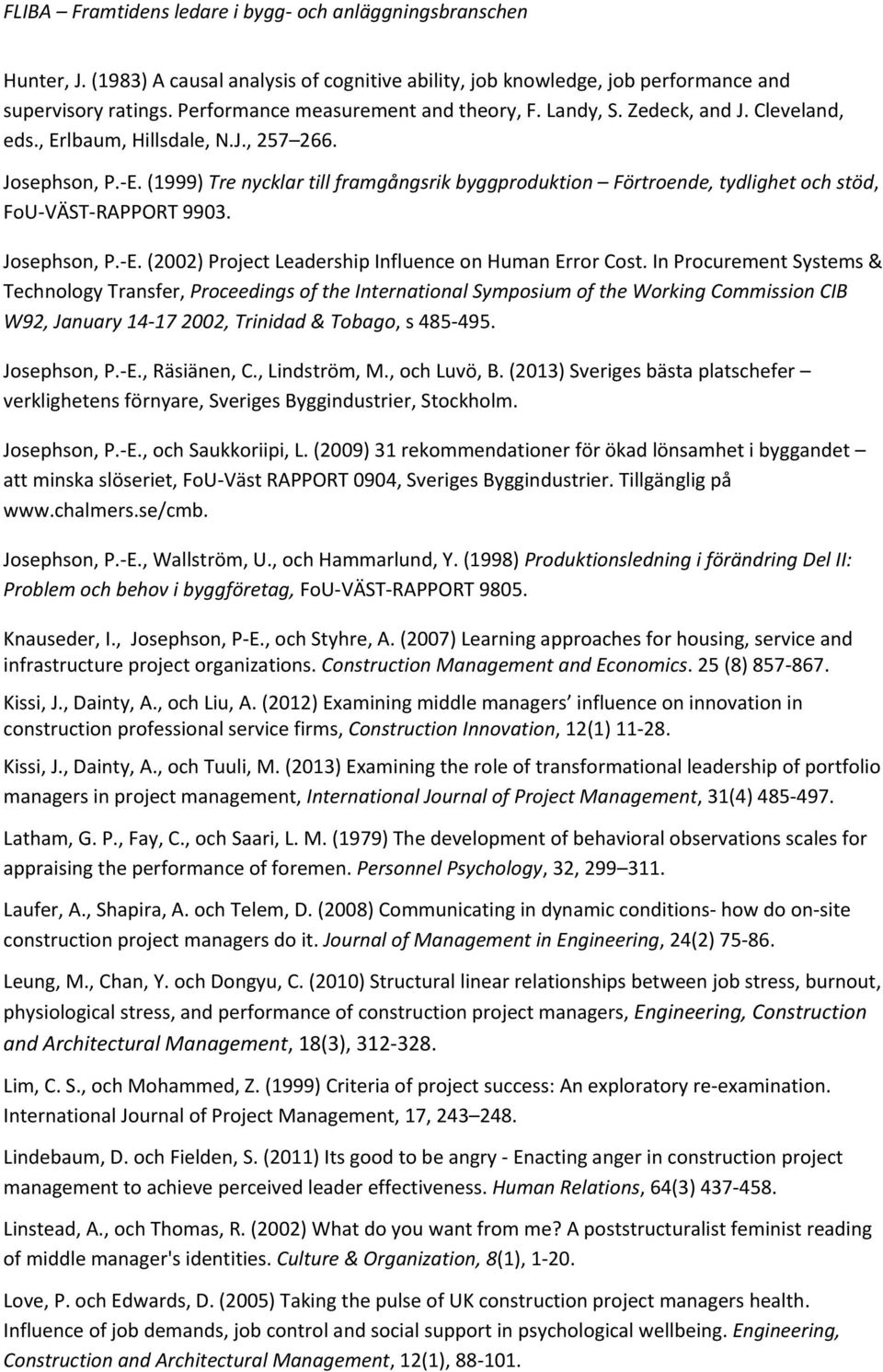 In Procurement Systems & Technology Transfer, Proceedings of the International Symposium of the Working Commission CIB W92, January 14-17 2002, Trinidad & Tobago, s 485-495. Josephson, P.-E.