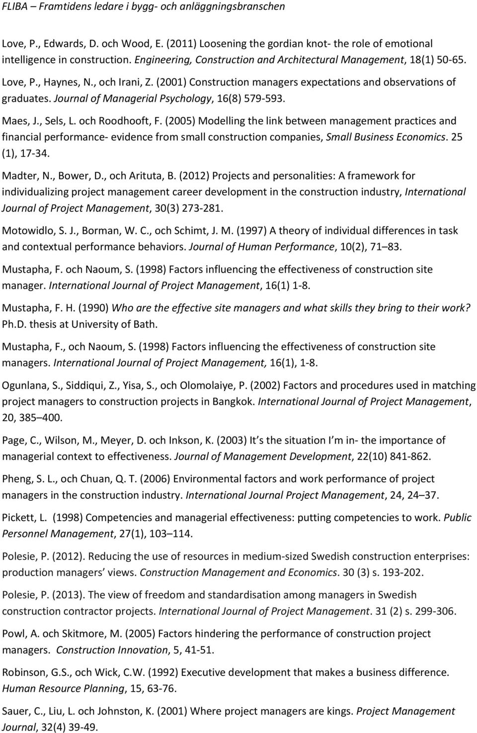 (2005) Modelling the link between management practices and financial performance- evidence from small construction companies, Small Business Economics. 25 (1), 17-34. Madter, N., Bower, D.