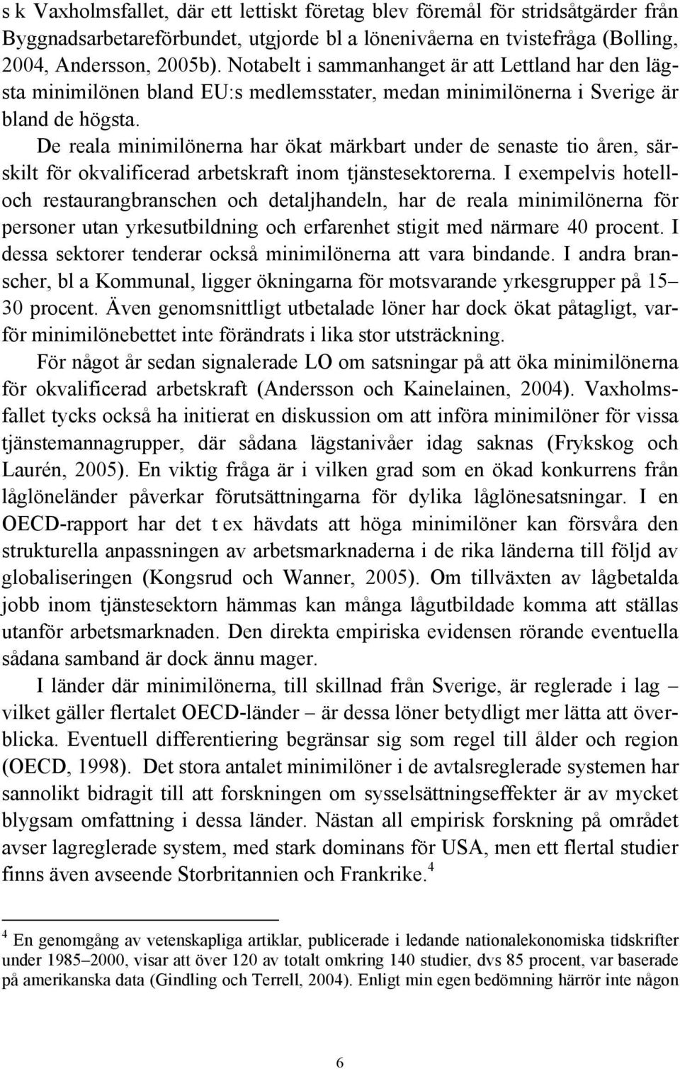 De reala minimilönerna har ökat märkbart under de senaste tio åren, särskilt för okvalificerad arbetskraft inom tjänstesektorerna.