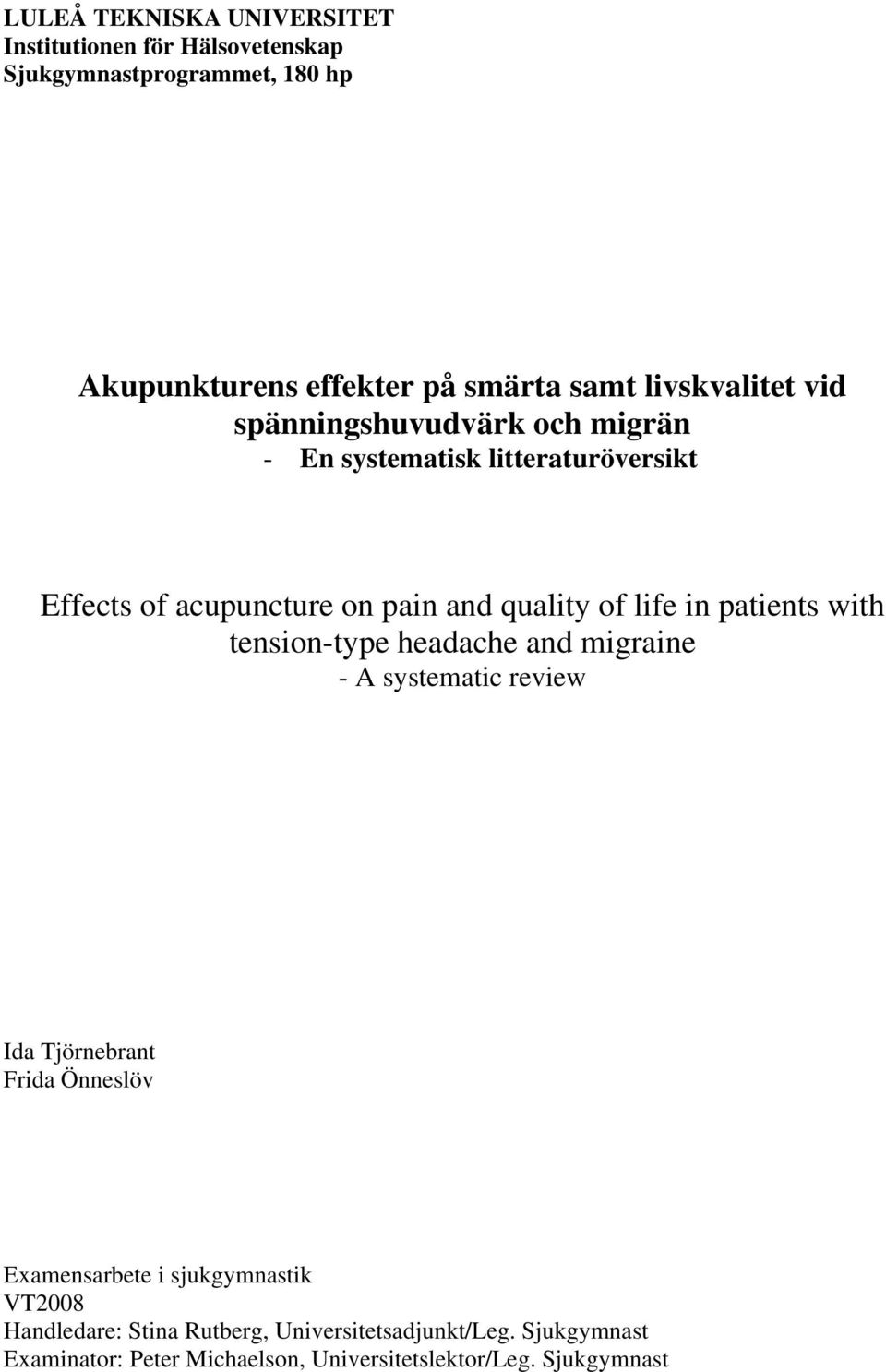in patients with tension-type headache and migraine - A systematic review Ida Tjörnebrant Frida Önneslöv Examensarbete i