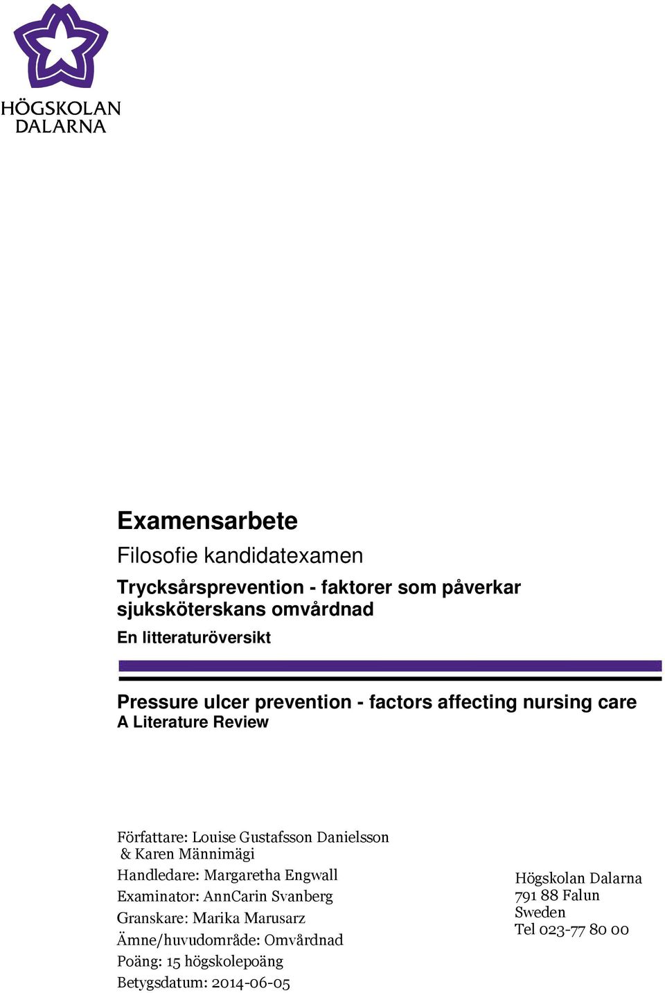 Gustafsson Danielsson & Karen Männimägi Handledare: Margaretha Engwall Examinator: AnnCarin Svanberg Granskare: Marika