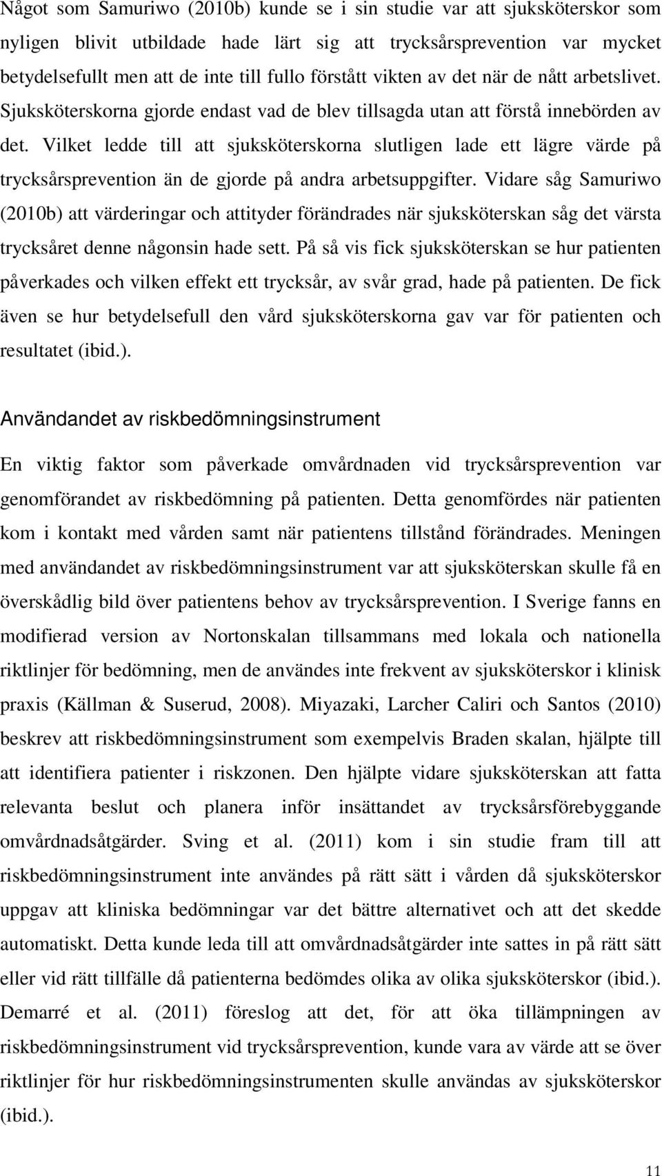 Vilket ledde till att sjuksköterskorna slutligen lade ett lägre värde på trycksårsprevention än de gjorde på andra arbetsuppgifter.